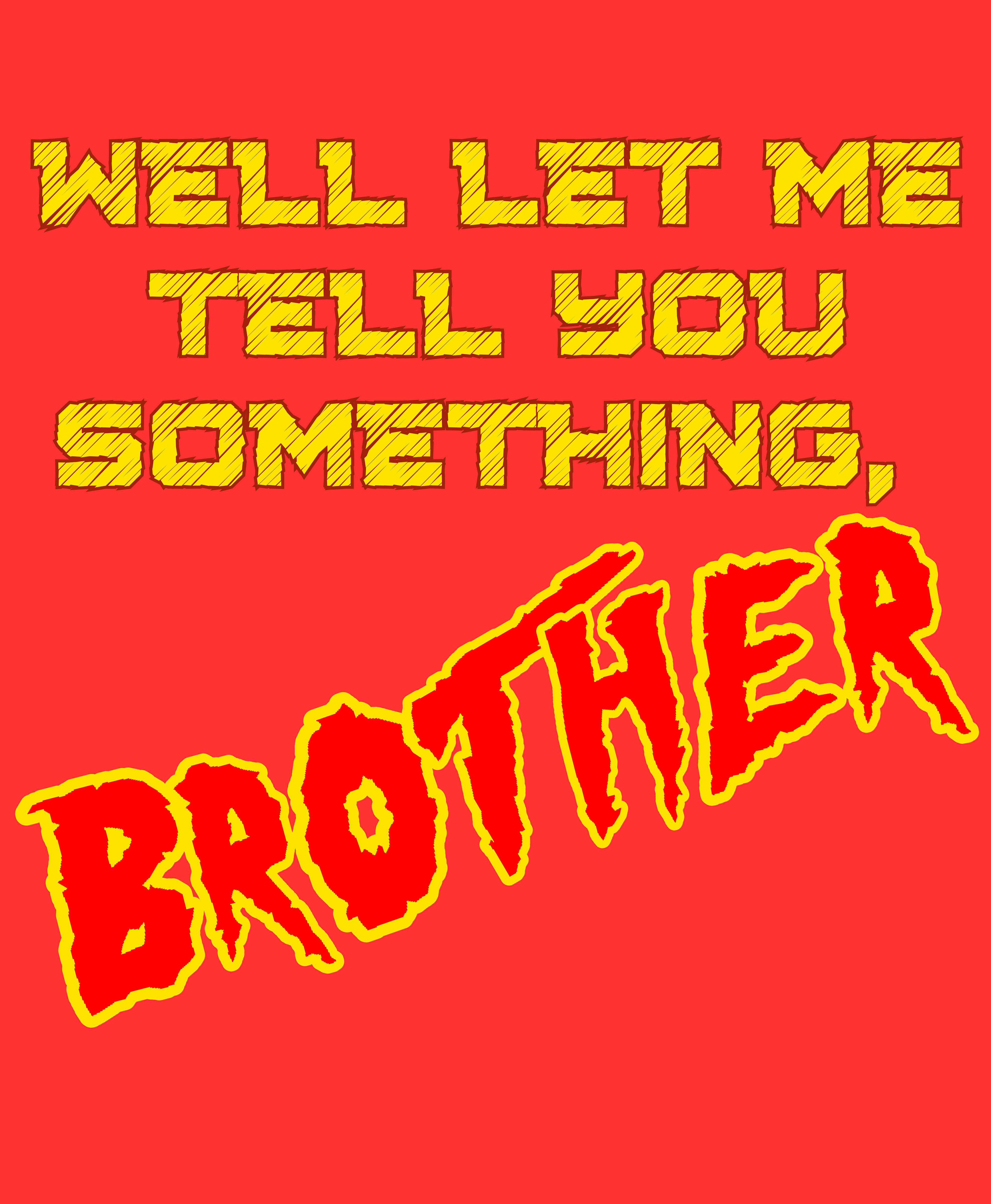 Let Me Tell You Something Brother