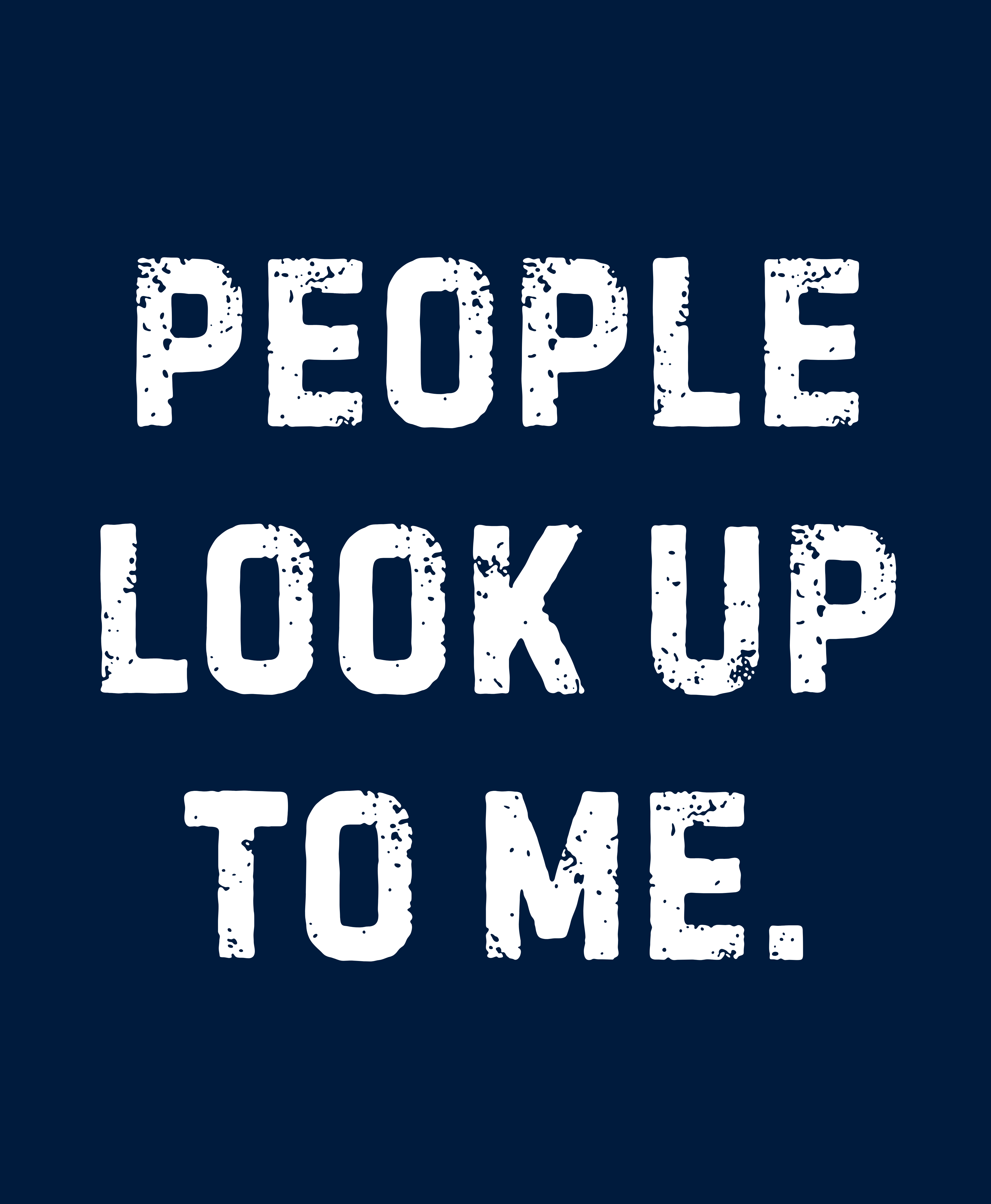 People Look Up To Me