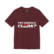 You Serious Clark?